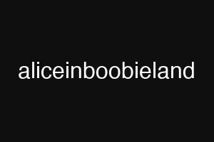aliceinboobieland