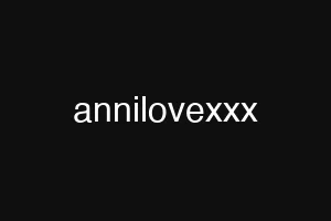 annilovexxx