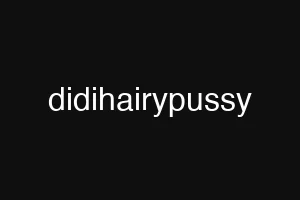didihairypussy