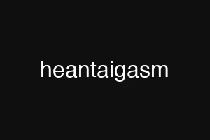 heantaigasm