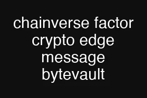 chainverse factor crypto edge message bytevault