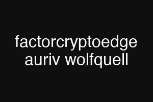 factorcryptoedge auriv wolfquell