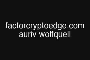 factorcryptoedge.com auriv wolfquell
