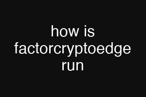 how is factorcryptoedge run