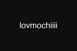 lovmochiiii