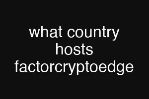 what country hosts factorcryptoedge