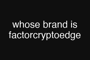 whose brand is factorcryptoedge
